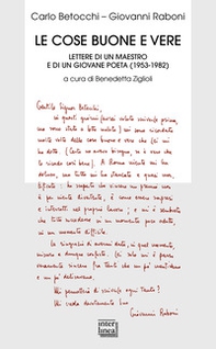 Le cose buone e vere. Lettere di un maestro e di un giovane poeta (1953-1982) - Librerie.coop Le cose buone e vere. Lettere di un maestro e di un giovane poeta (1953-1982) - Librerie.coop