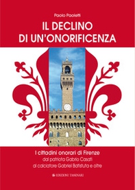 Il declino di un'onorificenza. I cittadini onorari di Firenze dal patriota Gabrio Casati al calciatore Gabriel Batistuta e oltre - Librerie.coop Il declino di un'onorificenza. I cittadini onorari di Firenze dal patriota Gabrio Casati al calciatore Gabriel Batistuta e oltre - Librerie.coop