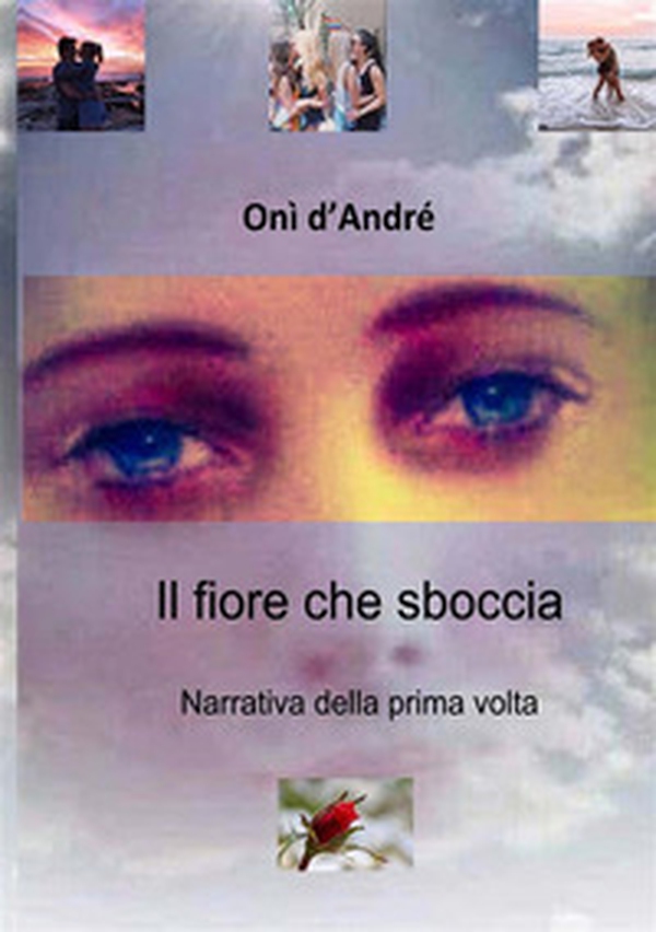 Il fiore che sboccia. Narrativa della prima volta - Librerie.coop Il fiore che sboccia. Narrativa della prima volta - Librerie.coop