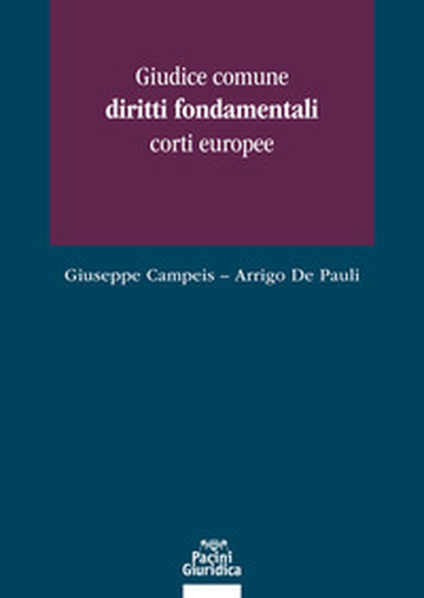 Giudice comune, diritti fondamentali, corti europee - Librerie.coop Giudice comune, diritti fondamentali, corti europee - Librerie.coop