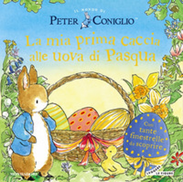 La mia prima caccia alle uova di Pasqua. Il mondo di Peter Coniglio - Librerie.coop