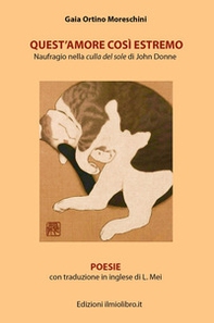 Quest'amore cosi estremo. Naufragio nella culla del sole di John Donne. Testo inglese a fronte - Librerie.coop