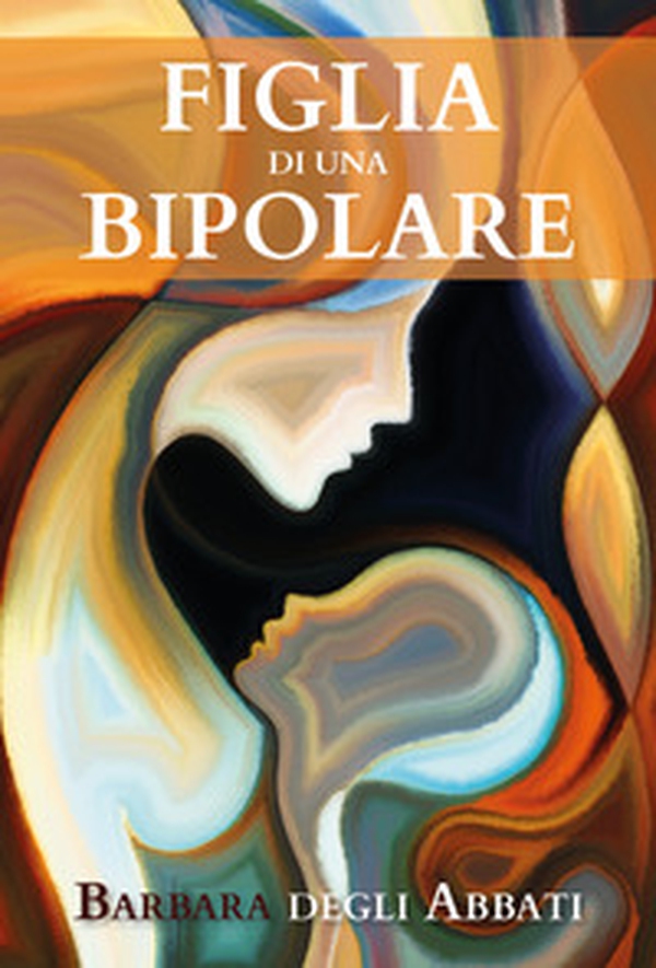 Figlia di una bipolare - Librerie.coop Figlia di una bipolare - Librerie.coop