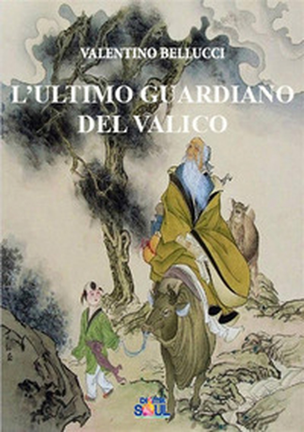 L'ultimo guardiano del valico. La via del Tao in una storia senza tempo - Librerie.coop L'ultimo guardiano del valico. La via del Tao in una storia senza tempo - Librerie.coop
