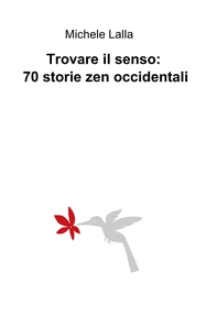 Trovare il senso: 70 storie zen occidentali - Librerie.coop Trovare il senso: 70 storie zen occidentali - Librerie.coop
