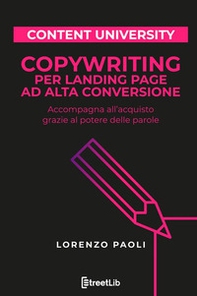 Copywriting per landing page ad alta conversione. Accompagna all'acquisto grazie al potere delle parole - Librerie.coop