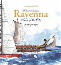 Raccontiamo Ravenna. Da Giulio Cesare ad oggi-Tales of the city. From Julius Caesar to today - Librerie.coop