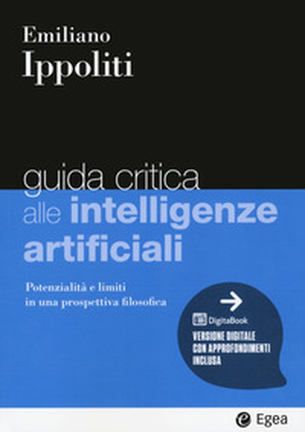 Guida critica alle intelligenze artificiali. Potenzialità e limiti in una prospettiva filosofica - Librerie.coop Guida critica alle intelligenze artificiali. Potenzialità e limiti in una prospettiva filosofica - Librerie.coop
