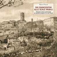 Dai biancospini alle scale mobili. Dizionario istorico-sentimentale del quartiere perugino di via dei Filosofi - Librerie.coop