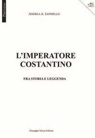 L'imperatore Costantino. Fra storia e leggenda - Librerie.coop