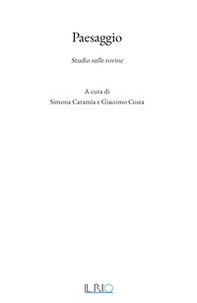 Paesaggio. Studio sulle rovine - Librerie.coop