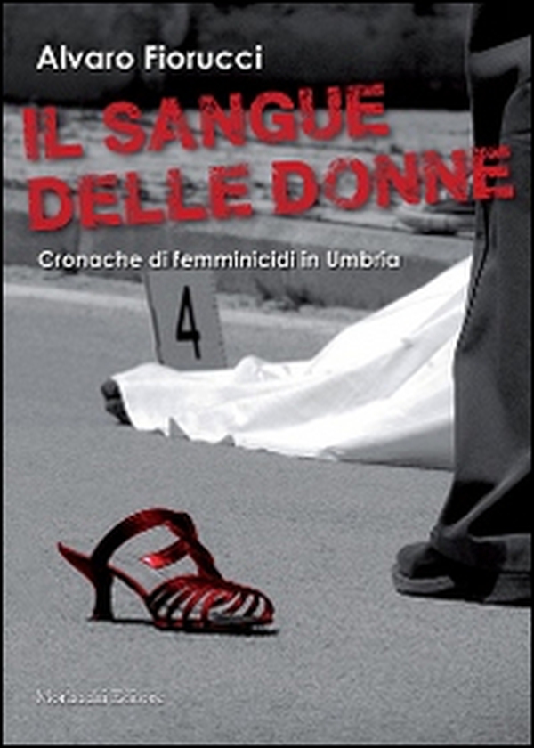 Il sangue delle donne. Cronache di femminicidi in Umbria - Librerie.coop Il sangue delle donne. Cronache di femminicidi in Umbria - Librerie.coop