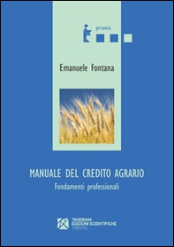 Manuale del credito agrario. Fondamenti professionali - Librerie.coop