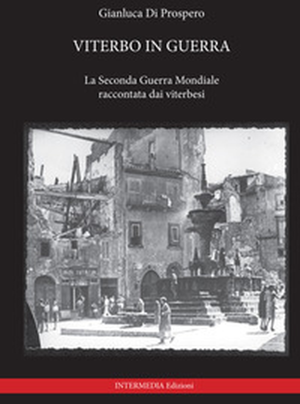 Viterbo in guerra. La seconda guerra mondiale raccontata dai viterbesi - Librerie.coop Viterbo in guerra. La seconda guerra mondiale raccontata dai viterbesi - Librerie.coop