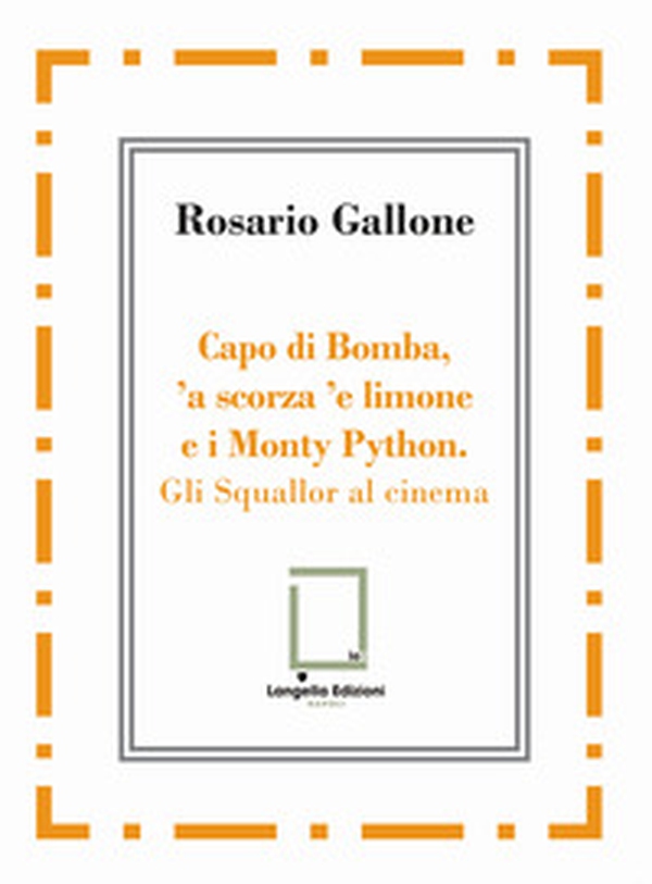 Capo di Bomba, 'a scorza 'e limone e i Monty Python. Gli Squallor al cinema - Librerie.coop Capo di Bomba, 'a scorza 'e limone e i Monty Python. Gli Squallor al cinema - Librerie.coop