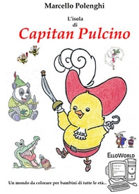 L'Isola di Capitan Pulcino. ElloWorld: un mondo da colorare per bambini di ogni età - Librerie.coop