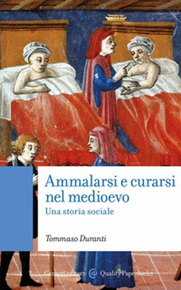 Ammalarsi e curarsi nel medioevo. Una storia sociale - Librerie.coop Ammalarsi e curarsi nel medioevo. Una storia sociale - Librerie.coop