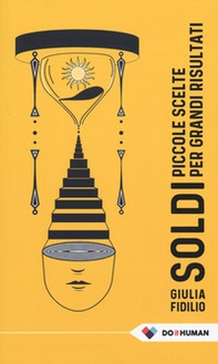 Soldi. Piccole scelte per grandi risultati - Librerie.coop Soldi. Piccole scelte per grandi risultati - Librerie.coop