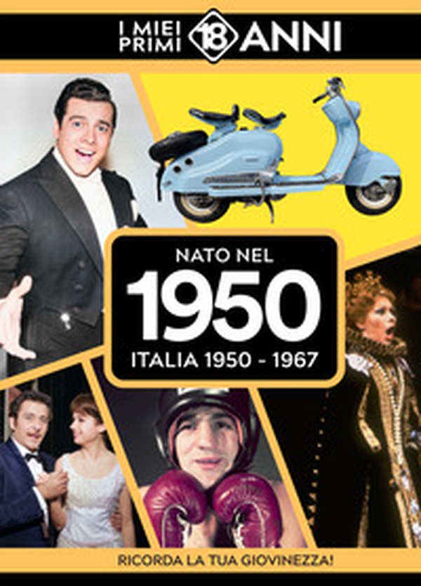 Nato nel 1950. Italia 1950-1967. I miei primi 18 anni - Librerie.coop Nato nel 1950. Italia 1950-1967. I miei primi 18 anni - Librerie.coop