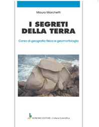I segreti della terra. Corso di geografia fisica e geomorfologia - Librerie.coop