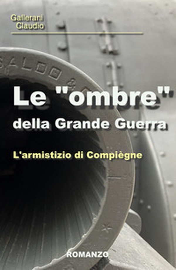 Le «ombre» della Grande Guerra. L'armistizio di Compiegne - Librerie.coop Le «ombre» della Grande Guerra. L'armistizio di Compiegne - Librerie.coop