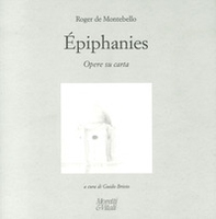 Roger de Montebello. Éphiphanies. Opere su carta. Ediz. italiana, inglese e francese - Librerie.coop
