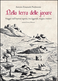 Nella terra delle janare. Viaggio nell'Irpinia segreta, tra leggende, magia e misteri - Librerie.coop
