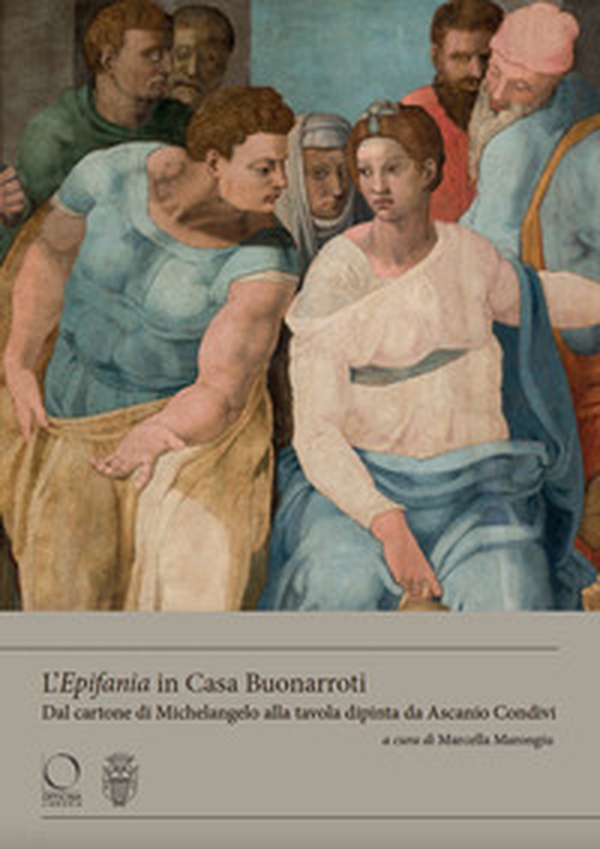 L'«Epifania» in Casa Buonarroti. Dal cartone di Michelangelo alla tavola dipinta da Ascanio Condivi - Librerie.coop L'«Epifania» in Casa Buonarroti. Dal cartone di Michelangelo alla tavola dipinta da Ascanio Condivi - Librerie.coop