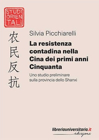 La resistenza contadina nella Cina dei primi anni Cinquanta. Uno studio preliminare sulla provincia dello Shanxi - Librerie.coop La resistenza contadina nella Cina dei primi anni Cinquanta. Uno studio preliminare sulla provincia dello Shanxi - Librerie.coop