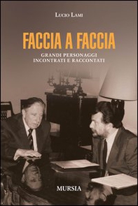 Faccia a faccia. Grandi personaggi incontrati e raccontati - Librerie.coop