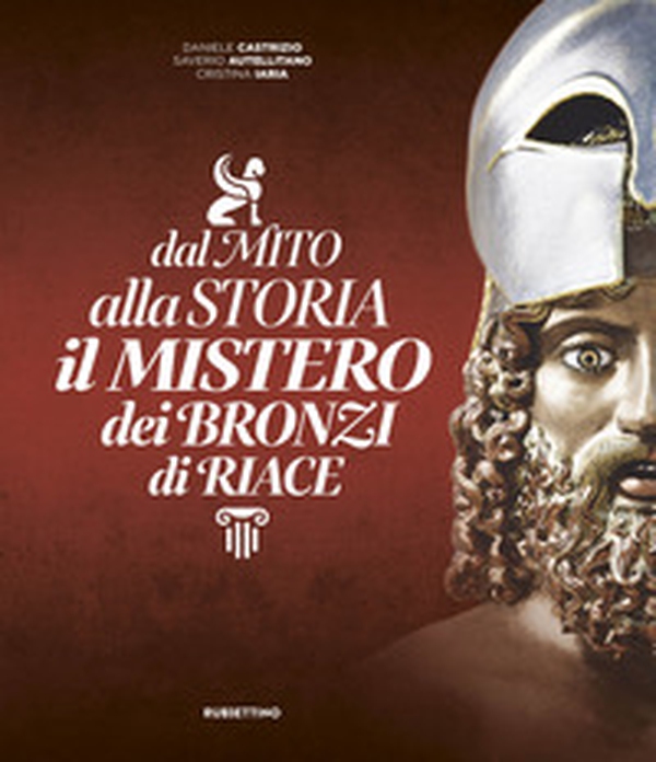 Dal mito alla storia. Il mistero dei Bronzi di Riace - Librerie.coop Dal mito alla storia. Il mistero dei Bronzi di Riace - Librerie.coop