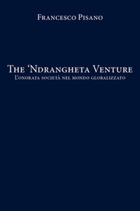 The 'Ndrangheta Venture. L'onorata società nel mondo globalizzato - Librerie.coop The 'Ndrangheta Venture. L'onorata società nel mondo globalizzato - Librerie.coop