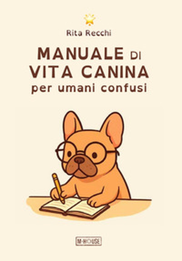 Manuale di vita canina per umani confusi - Librerie.coop