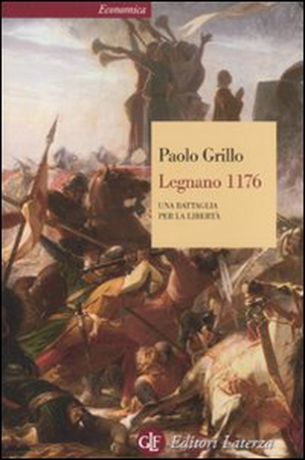 Legnano 1176. Una battaglia per la libertà - Librerie.coop Legnano 1176. Una battaglia per la libertà - Librerie.coop