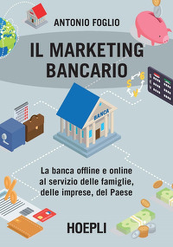 Il marketing bancario. La banca offline e online al servizio delle famiglie, delle imprese, del Paese - Librerie.coop Il marketing bancario. La banca offline e online al servizio delle famiglie, delle imprese, del Paese - Librerie.coop