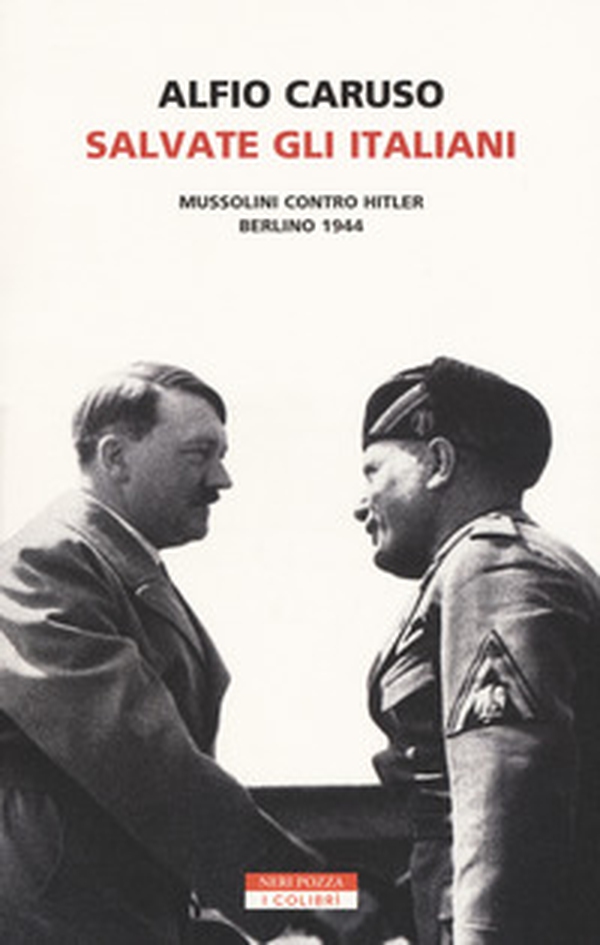 Salvate gli italiani. Mussolini contro Hitler. Berlino 1944 - Librerie.coop Salvate gli italiani. Mussolini contro Hitler. Berlino 1944 - Librerie.coop