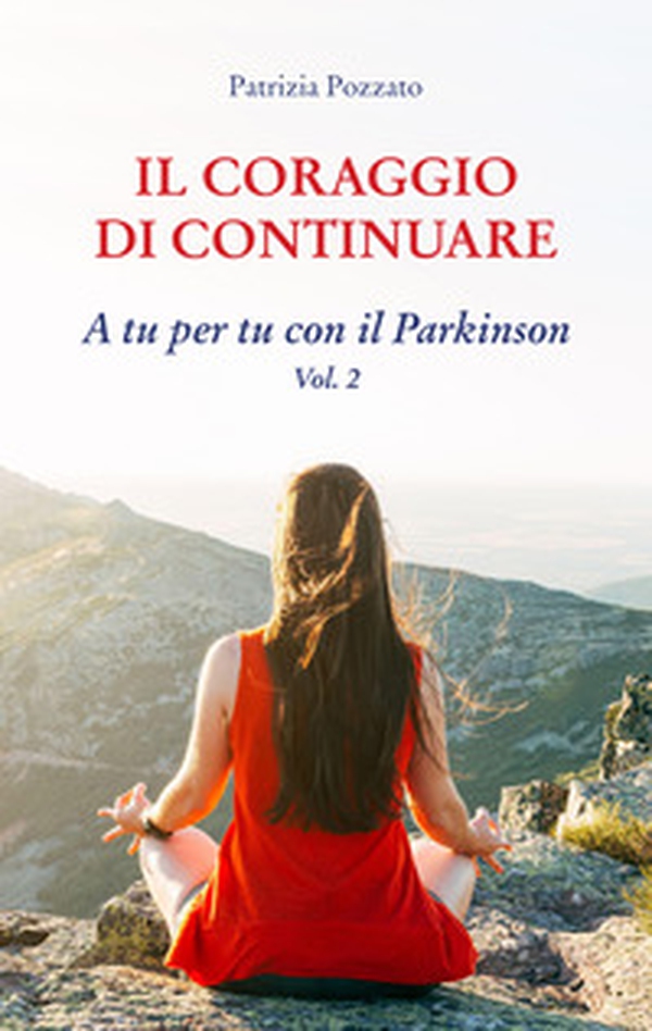 Il coraggio di continuare. A tu per tu con il Parkinson - Vol. 2 - Librerie.coop Il coraggio di continuare. A tu per tu con il Parkinson - Vol. 2 - Librerie.coop