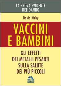 Vaccini e bambini. Gli effetti dei metalli pesanti sulla salute dei più piccoli - Librerie.coop Vaccini e bambini. Gli effetti dei metalli pesanti sulla salute dei più piccoli - Librerie.coop