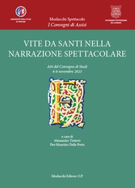 Vite da santi nella narrazione spettacolare. Atti del Convegno di Studi 6-8 novembre 2023 - Librerie.coop