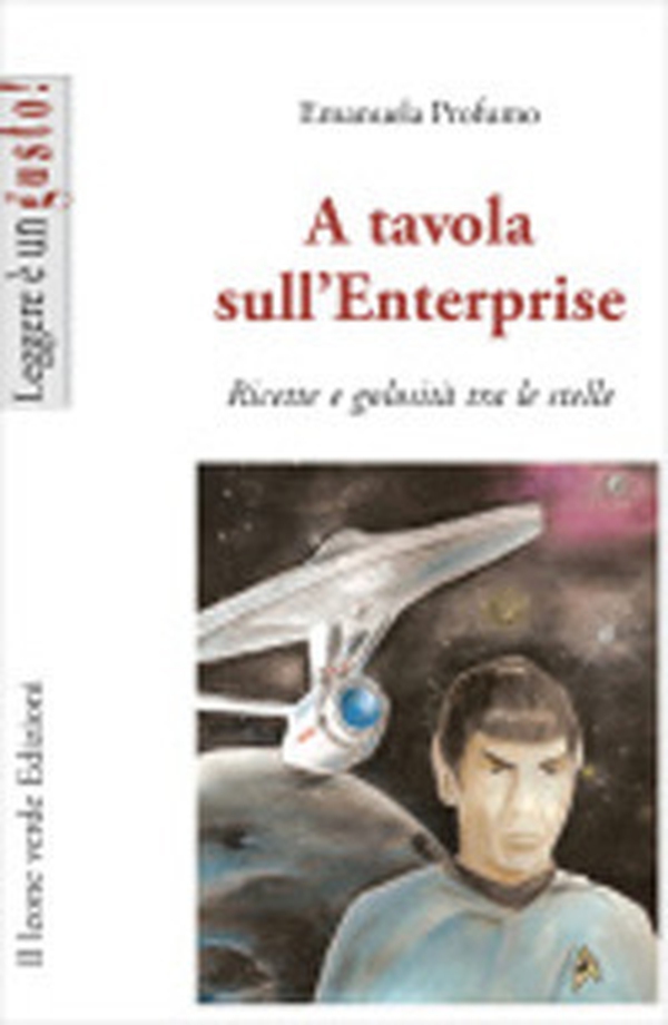 A tavola sull'Enterprise. Ricette e golosità tra le stelle - Librerie.coop A tavola sull'Enterprise. Ricette e golosità tra le stelle - Librerie.coop