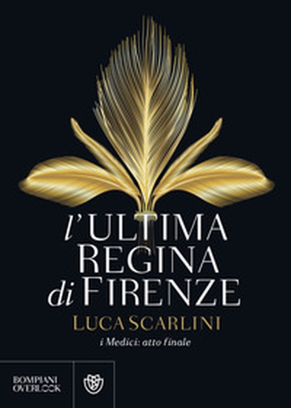 L'ultima regina di Firenze. I Medici: atto finale - Librerie.coop L'ultima regina di Firenze. I Medici: atto finale - Librerie.coop