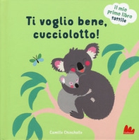 Ti voglio bene, cucciolotto! Il mio primo libro tattile - Librerie.coop