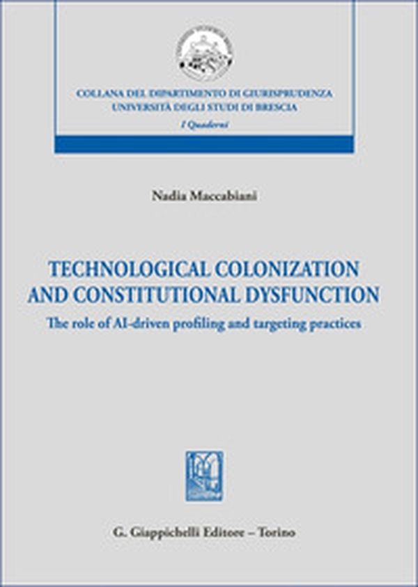 Technological colonization and constitutional dysfunction. The role of AI-driven profiling and targeting practices - Librerie.coop Technological colonization and constitutional dysfunction. The role of AI-driven profiling and targeting practices - Librerie.coop