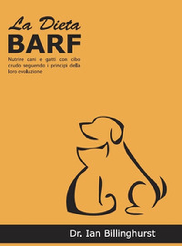 La dieta BARF. Nutrire cani e gatti con cibo crudo seguendo i principi dell'evoluzione - Librerie.coop