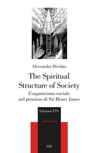 The Spiritual Structure of Society. L'organicismo sociale nel pensiero di Sir Henry Jones - Librerie.coop