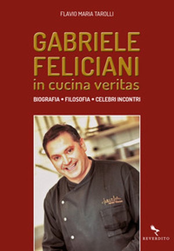Gabriele Feliciani. In cucina veritas. Biografia, filosofia, celebri incontri - Librerie.coop Gabriele Feliciani. In cucina veritas. Biografia, filosofia, celebri incontri - Librerie.coop