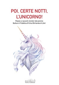 Poi, certe notti, l'unicorno! Poesie e racconti vincitori del premio Qulture ti Pubblica @ Una Ghirlanda di Libri - Librerie.coop