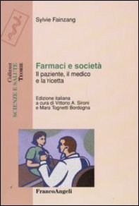 Farmaci e società. Il paziente, il medico e la ricetta - Librerie.coop