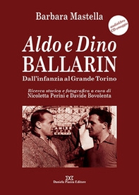 Aldo e Dino Ballarin. Dall'infanzia al grande Torino - Librerie.coop