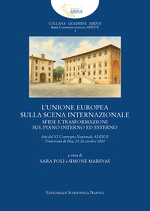 L'unione Europea sulla scena internazionale. Sfide e trasformazioni sul piano interno ed esterno. Atti del VI Convegno AISDUE - Librerie.coop L'unione Europea sulla scena internazionale. Sfide e trasformazioni sul piano interno ed esterno. Atti del VI Convegno AISDUE - Librerie.coop